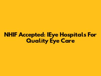 NHIF Accepted: IEye Hospitals For Quality Eye Care